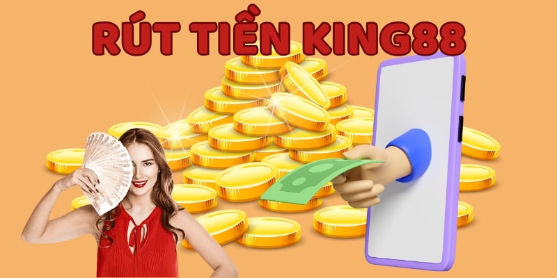 Rút tiền KING88 về tài khoản an toàn chỉ trong 5 phút 5 Đáp ứng đủ điều kiện rút tiền KING88