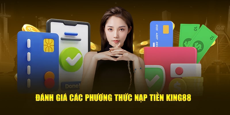 Tất tần tật thao tác nạp tiền King88 từ A - Z nên biết 1 nạp tiền King88